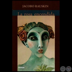 LA ROSA ENCENDIDA, 2014 - Poesas de JACOBO RAUSKIN